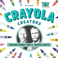 Crayola Creators: Edwin Binney and C. Harold Smith: Edwin Binney and C. Harold Smith