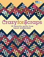 Crazy for Scraps: 19 Favorite Quilts from Sally Schneider