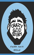 Crazy God Story: Faith Isn't Blind