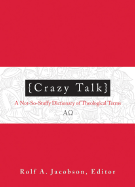 Crazy Talk: A Not-So-Stuffy Dictionary of Theological Terms