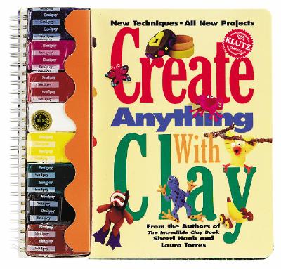 Create Anything with Clay - Haab, Sherri, and Torres, Laura