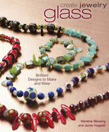 Create Jewelry: Glass: Brilliant Designs to Make and Wear