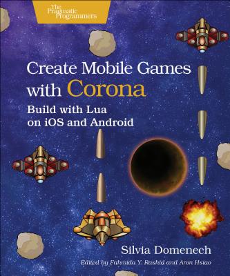 Create Mobile Games with Corona: Build with Lua on IOS and Android - Domenech, Silvia