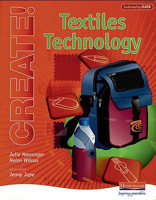 Create! Textiles Technology Student Book - Messenger, Julie, and Wilson, Helen, and Jupe, Jenny