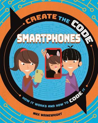 Create the Code: Smartphones - Wainewright, Max