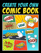 Create Your Own Comic Book: 100 Unique Blank Comic Book Templates for Adults, Teens & Kids