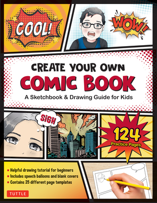 Create Your Own Comic Book: A Sketchbook & Drawing Guide for Kids (with 124 Practice Pages!) - Tuttle Studio (Editor)