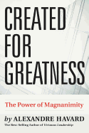 Created for Greatness: The Power of Magnanimity