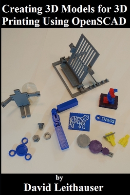 Creating 3D Models for 3D Printing Using OpenSCAD - Leithauser, David