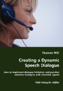 Creating a Dynamic Speech Dialogue - How to implement dialogue initiatives and question selection strategies with VoiceXML agents - Will, Thomas