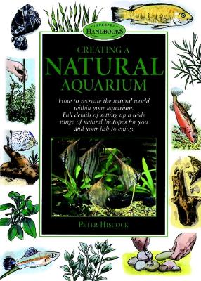 Creating a Natural Aquarium - Hiscock, Peter