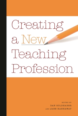 Creating a New Teaching Profession - Goldhaber, Dan, and Hannaway, Jane