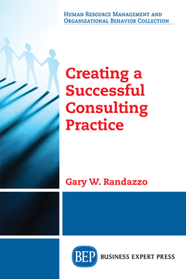 Creating a Successful Consulting Practice - Randazzo, Gary W