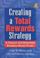 Creating a Total Rewards Strategy: A Toolkit for Designing Business-Based Plans