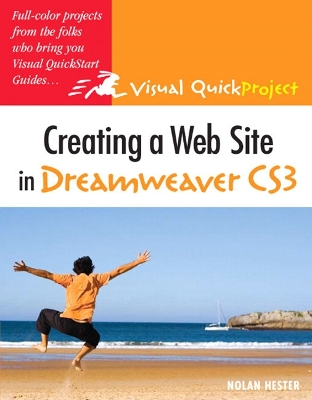 Creating a Web Site in Dreamweaver Cs3: Visual QuickProject Guide - Hester, Nolan