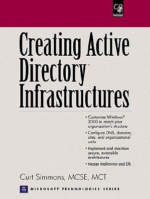 Creating Active Directory Infrastructures - Simmons, Curt