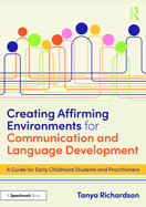 Creating Affirming Environments for Communication and Language Development: A Guide for Early Childhood Students and Practitioners