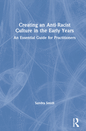 Creating an Anti-Racist Culture in the Early Years: An Essential Guide for Practitioners
