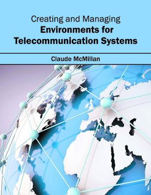 Creating and Managing Environments for Telecommunication Systems - McMillan, Claude (Editor)