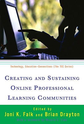 Creating and Sustaining Online Professional Learning Communities - Falk, Joni K (Editor), and Drayton, Brian (Editor)
