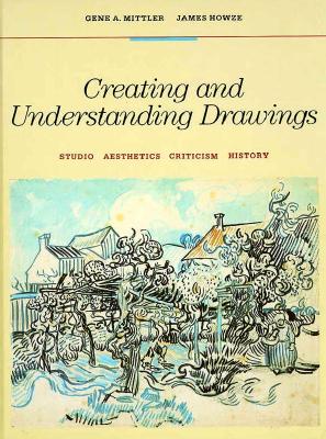 Creating and Understanding Drawings: Studio, Aesthetics, Criticism, History - Mittler, Gene