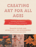 Creating Art for All Ages: Innovation and Influence in Ancient and Modern Civilizations
