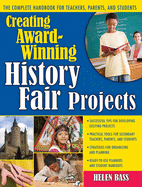 Creating Award-Winning History Fair Projects: The Complete Handbook for Teachers, Parents, and Students