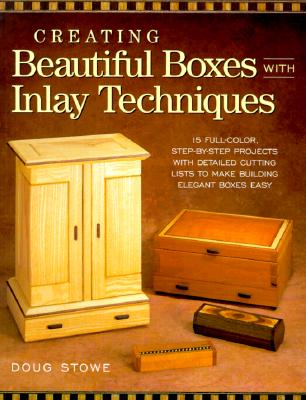 Creating Beautiful Boxes with Inlay Techniques - Stowe, Doug