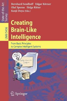 Creating Brain-Like Intelligence: From Basic Principles to Complex Intelligent Systems - Sendhoff, Bernhard (Editor), and K�rner, Edgar (Editor), and Sporns, Olaf (Editor)