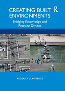 Creating Built Environments: Bridging Knowledge and Practice Divides