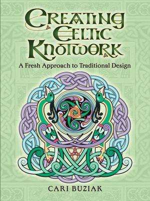 Creating Celtic Knotwork: A Fresh Approach to Traditional Design - Buziak, Cari
