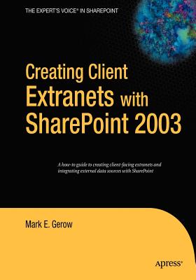 Creating Client Extranets with SharePoint 2003 - Gerow, Mark