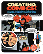 Creating Comics!: 47 Master Artists Reveal the Techniques and Inspiration Behind Their Comic Genius
