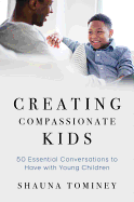 Creating Compassionate Kids: Essential Conversations to Have with Young Children