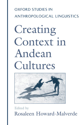 Creating Context in Andean Cultures - Howard-Malverde, Rosaleen (Editor)