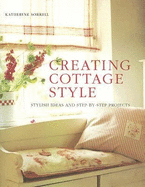 Creating Cottage Style: Stylish Ideas and Step-By-Step Projects - Sorrell, Katherine