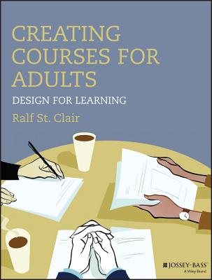 Creating Courses for Adults: Design for Learning - St Clair, Ralf