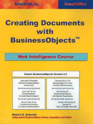 Creating Documents with Business Objects: Web Intelligence Course - Schmidt, Robert D
