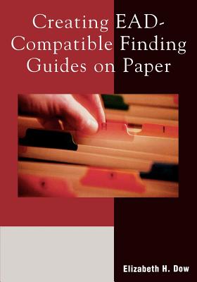 Creating Ead-Compatible Finding Guides on Paper - Dow, Elizabeth H