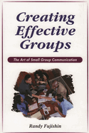 Creating Effective Groups: The Art of Small Group Communication