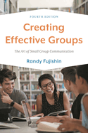Creating Effective Groups: The Art of Small Group Communication