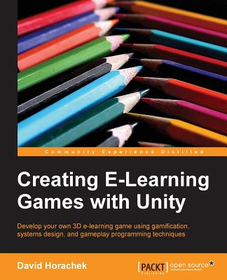 Creating ELearning Games with Unity - Horachek, David