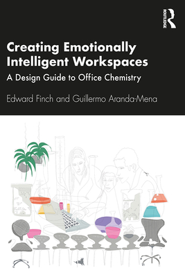 Creating Emotionally Intelligent Workspaces: A Design Guide to Office Chemistry - Finch, Edward, and Aranda-Mena, Guillermo