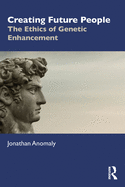 Creating Future People: The Ethics of Genetic Enhancement
