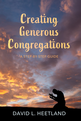 Creating Generous Congregations: A Step-By-Step Guide - Heetland, David L