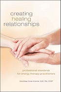 Creating Healing Relationships: Professional Standards for Energy Therapy Practitioners