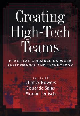 Creating High-Tech Teams: Practical Guidance on Work Performance and Technology - Bowers, Clint, and Salas, Eduardo, Dr., PhD, and Jentsch, Florian