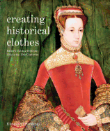 Creating Historical Clothes: Pattern Cutting from Tudor to Victorian Times