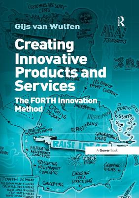Creating Innovative Products and Services: The FORTH Innovation Method - Wulfen, Gijs van