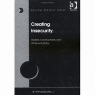 Creating Insecurity: Realism, Constructivism, and Us Security Policy